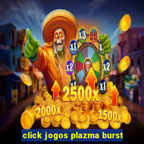 click jogos plazma burst