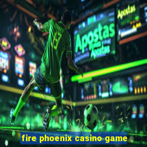 fire phoenix casino game