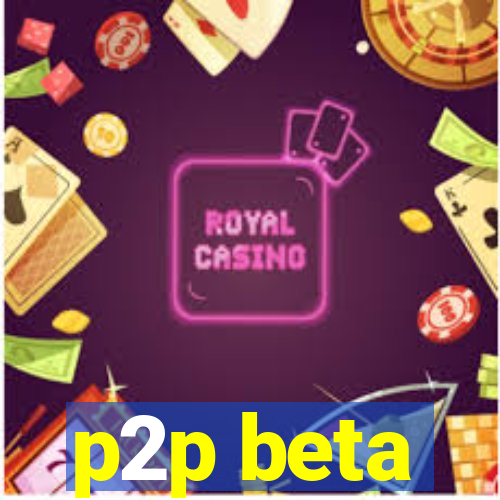 p2p beta