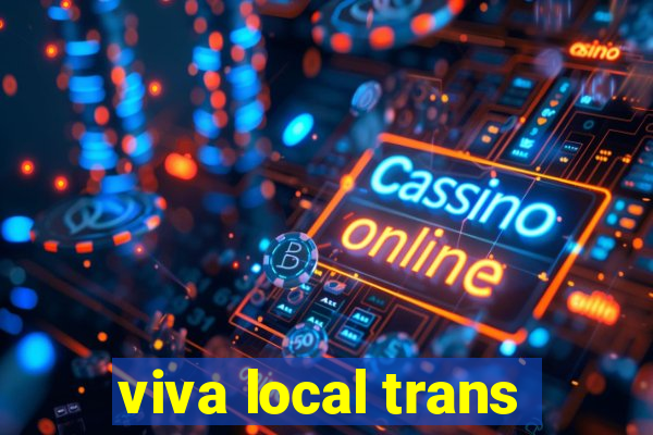 viva local trans