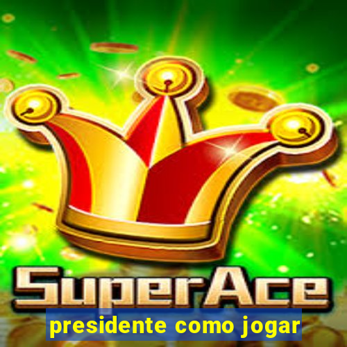 presidente como jogar