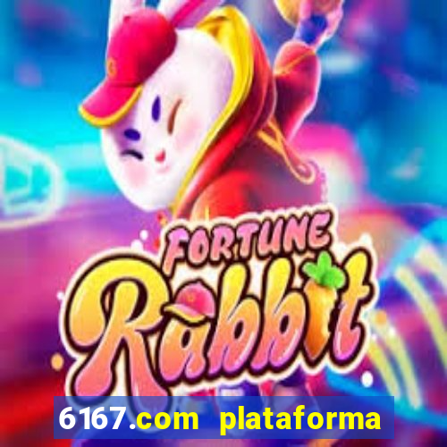 6167.com plataforma de jogos