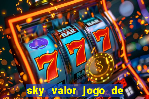 sky valor jogo de ganhar dinheiro