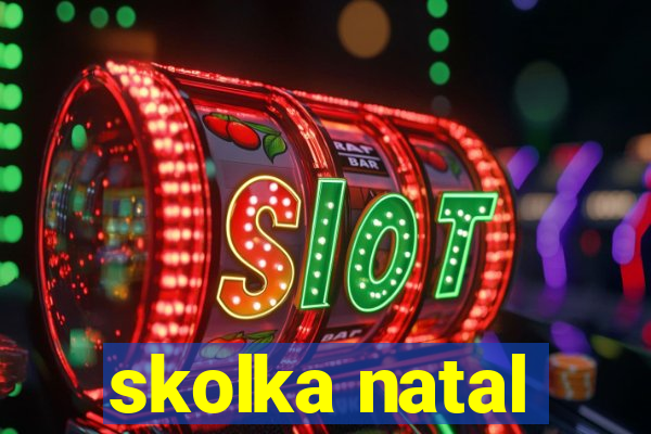 skolka natal