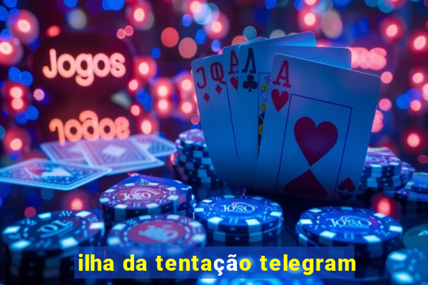 ilha da tentação telegram