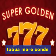 tabua mare conde