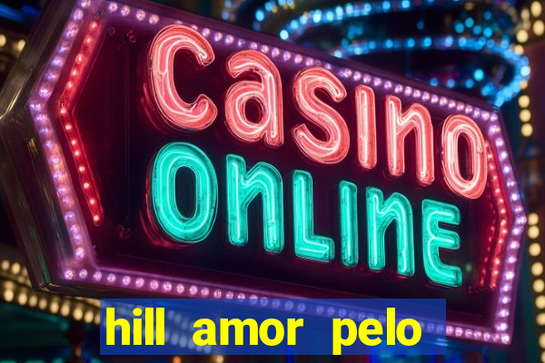 hill amor pelo jogo online