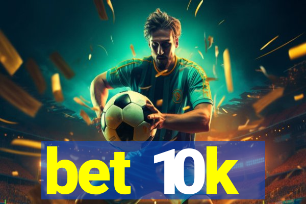 bet 10k