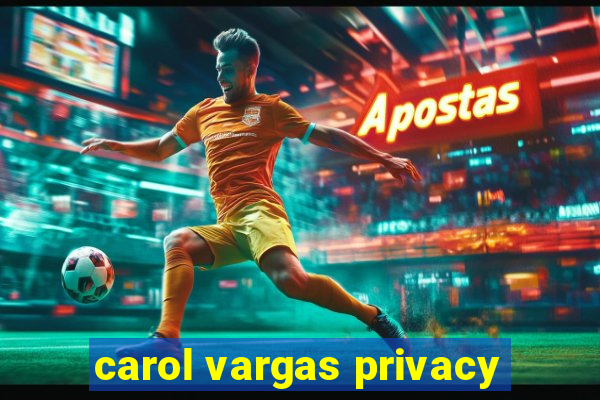 carol vargas privacy