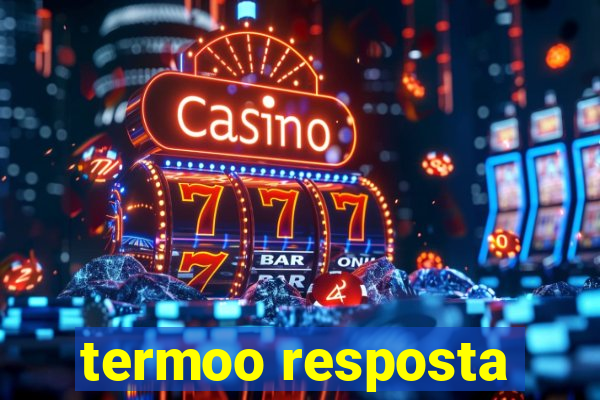 termoo resposta