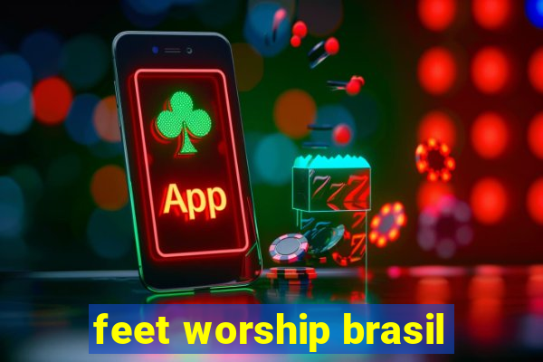 feet worship brasil