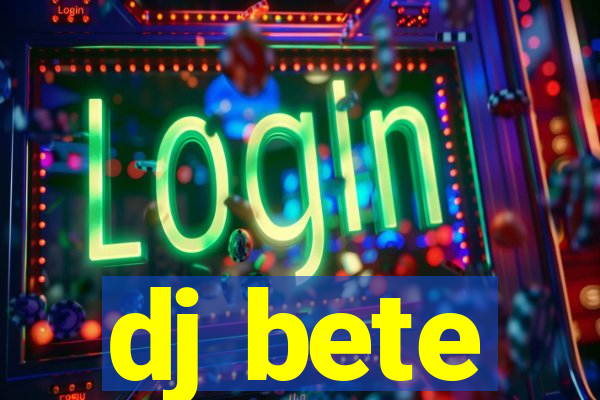 dj bete