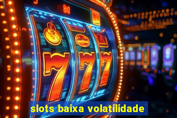 slots baixa volatilidade