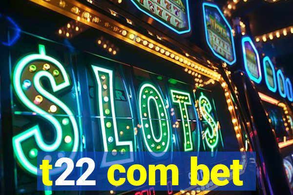 t22 com bet