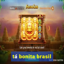 tá bonita brasil