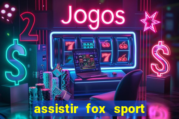 assistir fox sport futebol tv