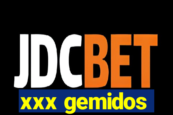 xxx gemidos