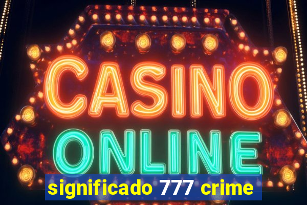 significado 777 crime