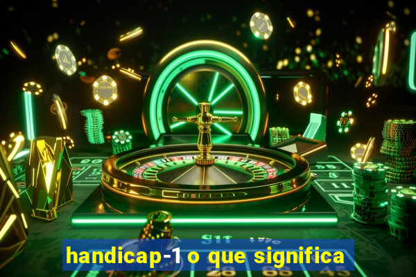 handicap-1 o que significa