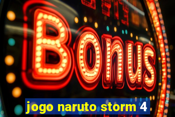 jogo naruto storm 4