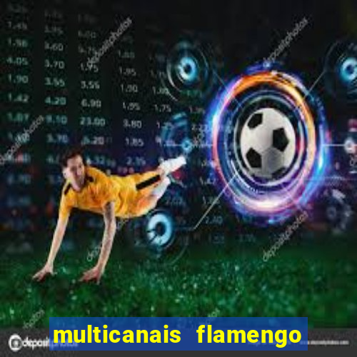 multicanais flamengo e corinthians