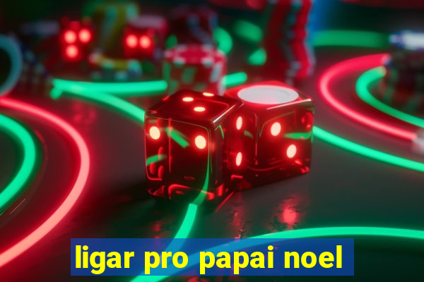 ligar pro papai noel