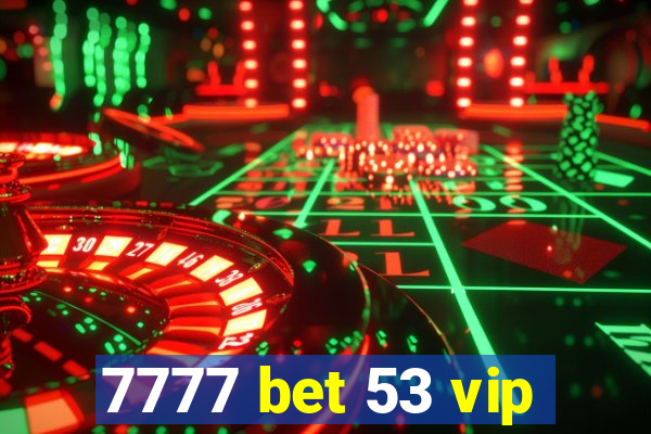 7777 bet 53 vip