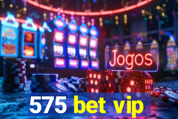 575 bet vip