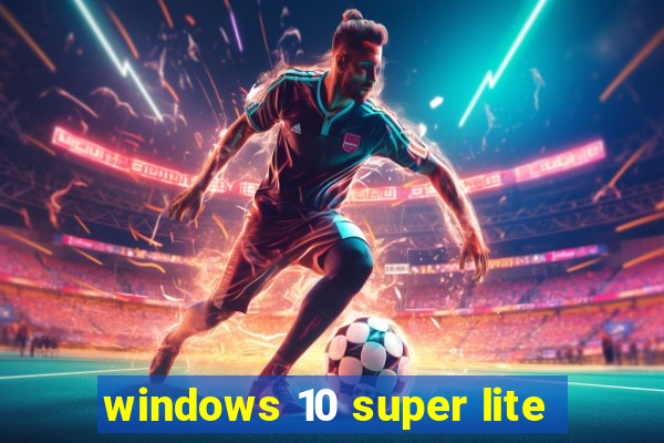 windows 10 super lite