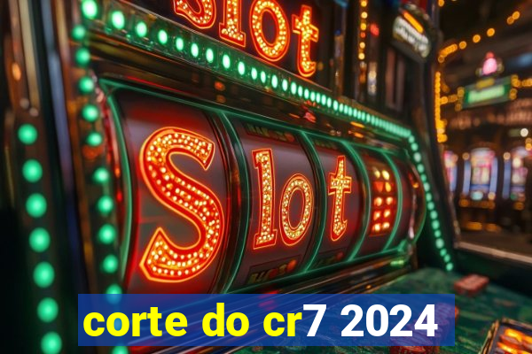 corte do cr7 2024