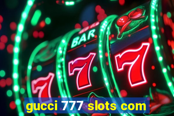 gucci 777 slots com