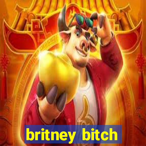 britney bitch