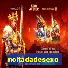 noitadadesexo