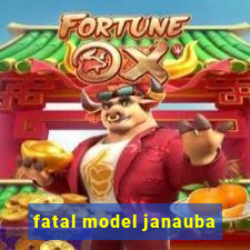 fatal model janauba