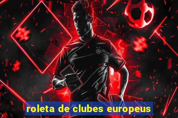 roleta de clubes europeus