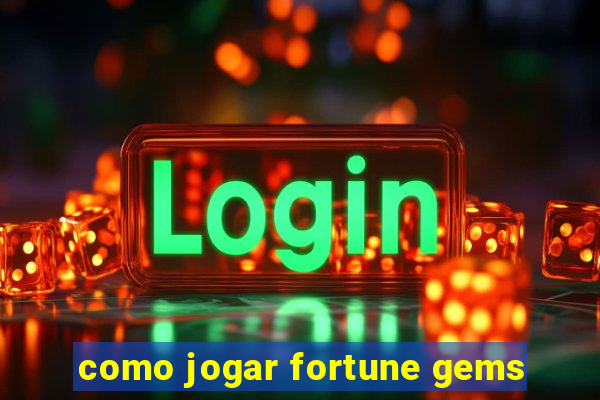 como jogar fortune gems