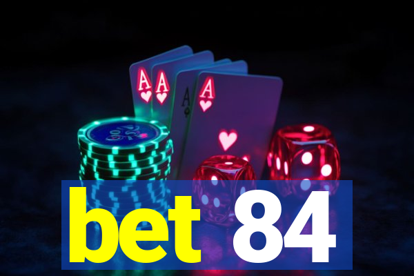 bet 84