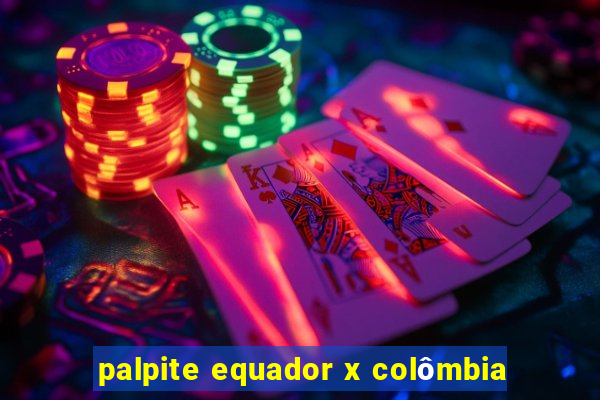 palpite equador x colômbia