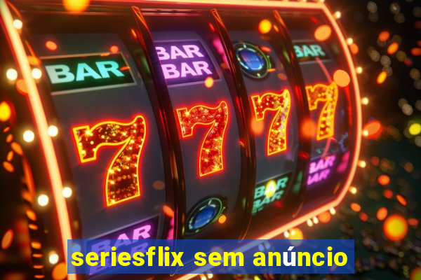 seriesflix sem anúncio