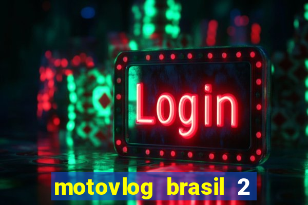 motovlog brasil 2 dinheiro infinito