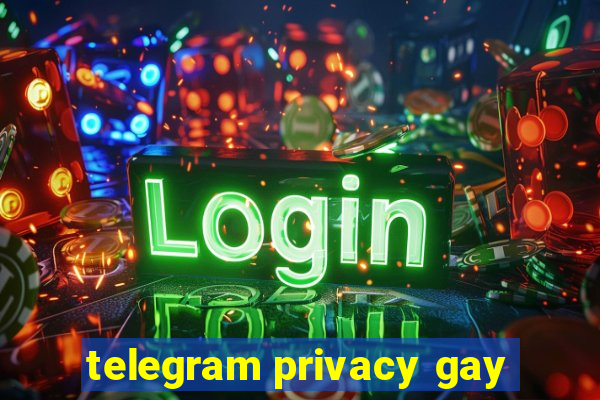 telegram privacy gay