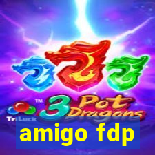 amigo fdp