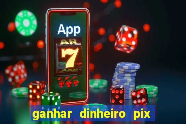 ganhar dinheiro pix de verdade bingo