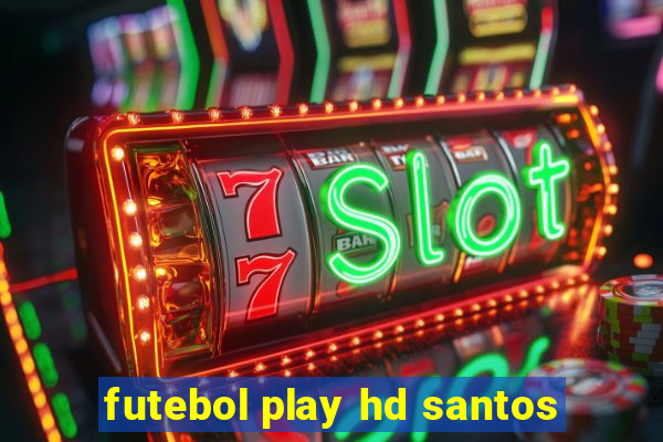 futebol play hd santos