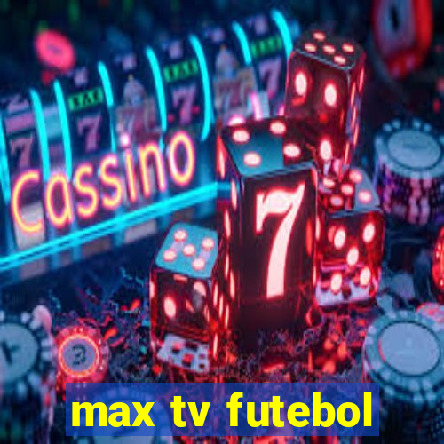 max tv futebol