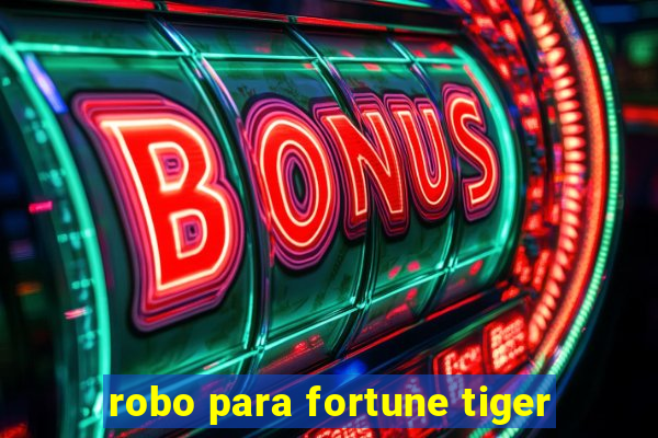 robo para fortune tiger