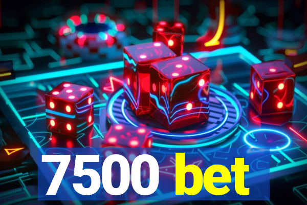 7500 bet