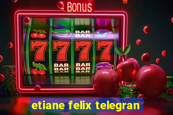 etiane felix telegran