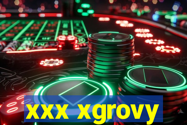 xxx xgrovy