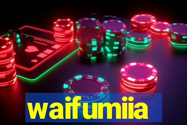 waifumiia